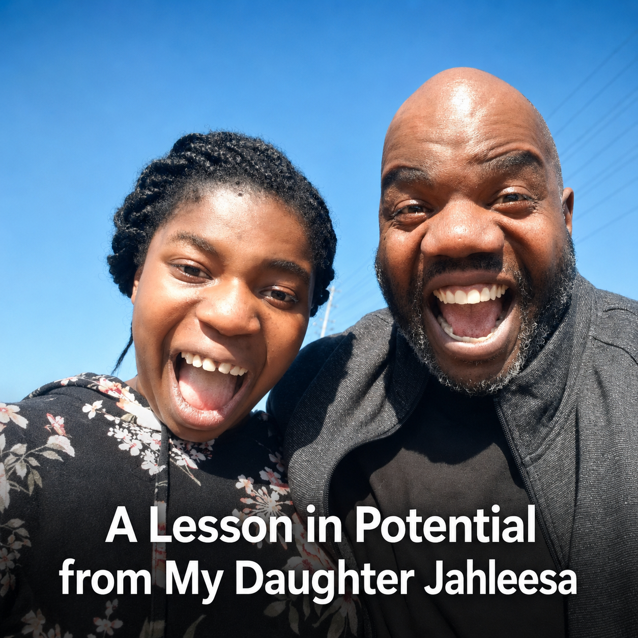 A Lesson in Potential from my Daughter Jahleesa