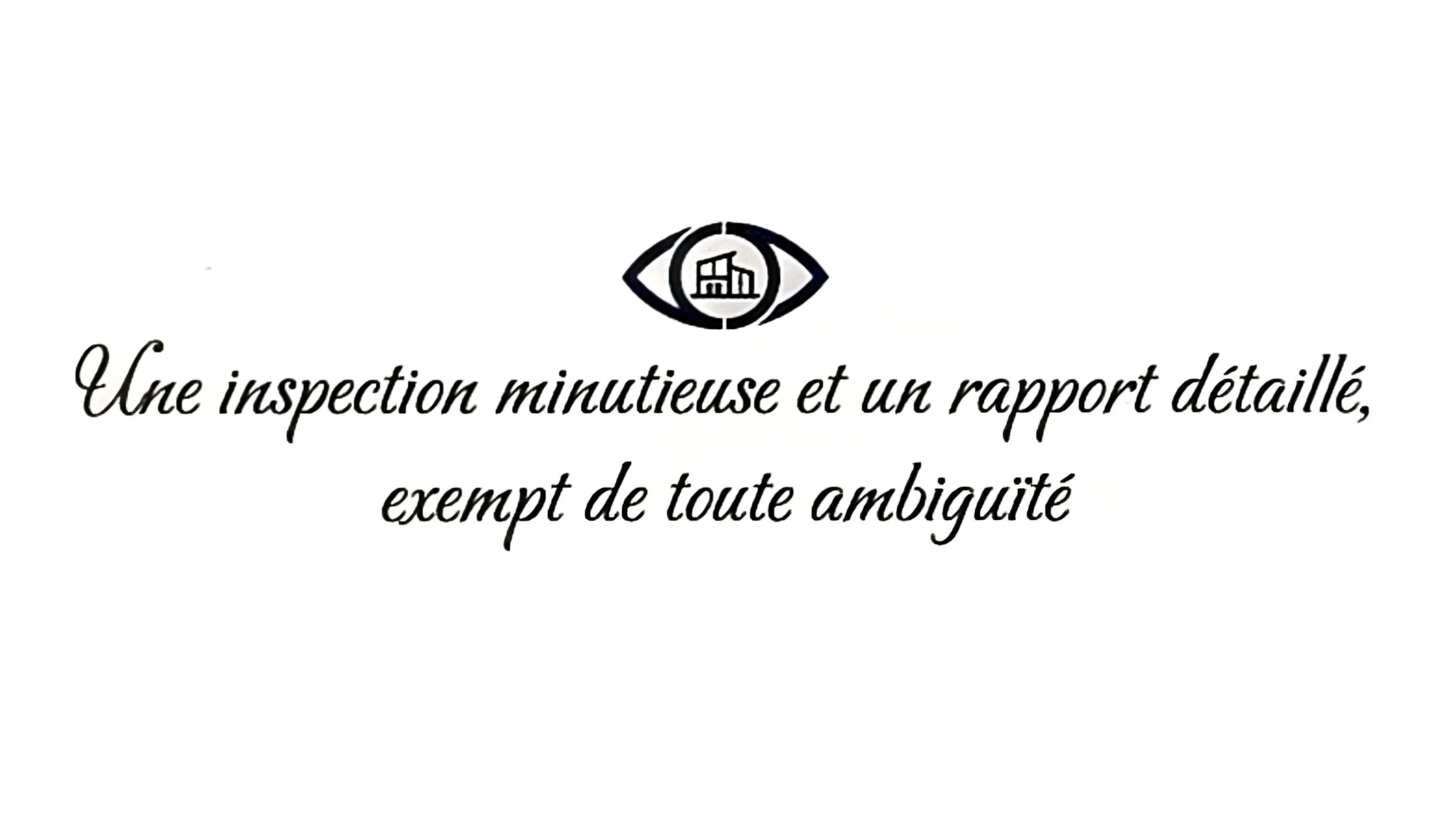 Texte en français : 'Une inspection minutieuse et un rapport détaillé, exempt de toute ambiguïté', avec un symbole d'œil et un bâtiment.