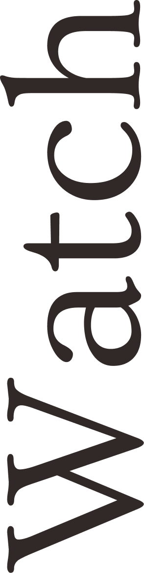 Vertical black banner with the word 'WATCH' written in lowercase, stylized white cursive font.