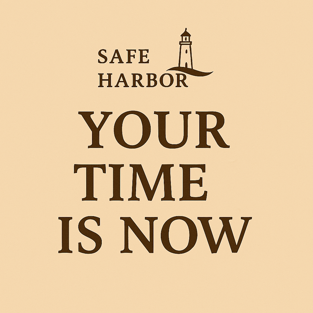 A beige sign with the words "Safe Harbor" and a lighthouse illustration at the top. Below, in large bold letters, it reads "Your Time Is Now."