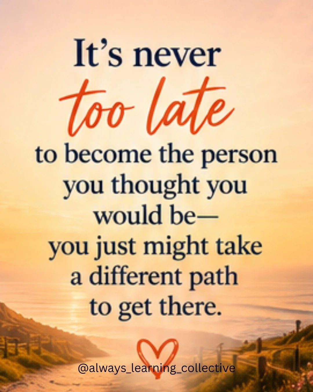 It's never too late to become the person you thought you would be&mdash;you just might take a different path to get there.

As adult learners, parents, career changers, and lifelong learners, many of us carry the weight of timelines we thought we'd f