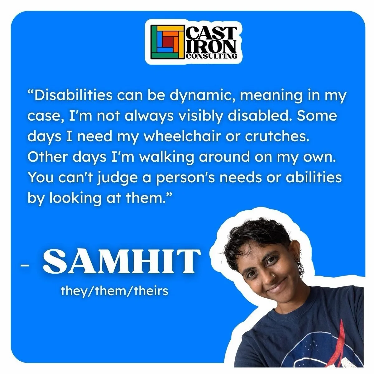 This Disability Pride Month, we asked disabled people &ldquo;What do you wish nondisabled people knew about disability?&rdquo;

We had the pleasure of talking with Samhit, a disabled Indian person in the South, about dynamic disabilities.

ID: blue g