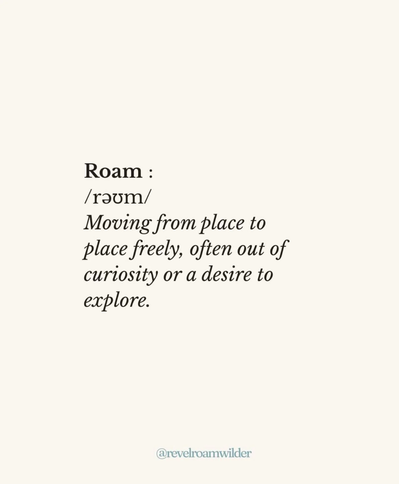 Roam &mdash; verb. Moving from place to place freely, often out of curiosity or a desire to explore.

For us: the well-traveled stranger at the bar who ends up being the whole reason you remember the trip. The hotel breakfast table that turns into a 