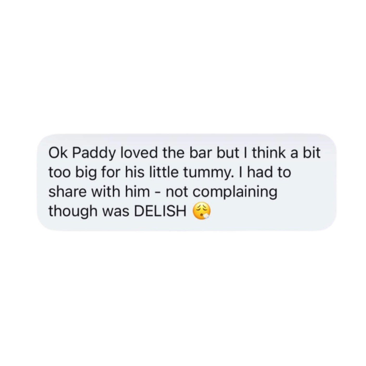 A text message expressing appreciation for a bar, mentioning that it was a bit too big for a small dog, and a feeling of delight despite sharing the food.