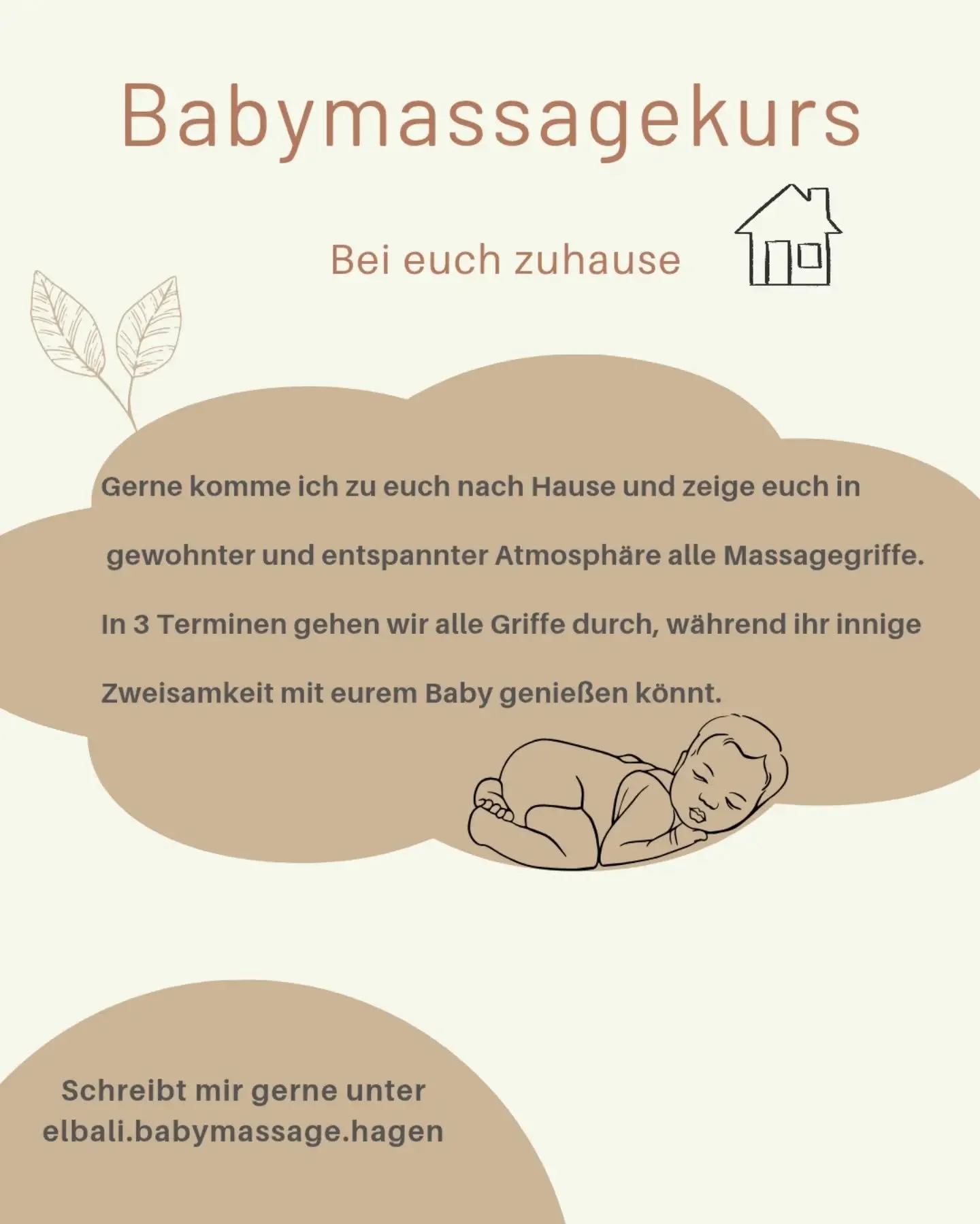 Babymassage bei euch zuhause 🤎

Schafft euch liebevolle Momente der N&auml;he und Entspannung &ndash; ganz gem&uuml;tlich in eurem eigenen Zuhause.
Ich komme zu euch und zeige euch in ruhiger, vertrauter Atmosph&auml;re alle Massagegriffe, mit denen