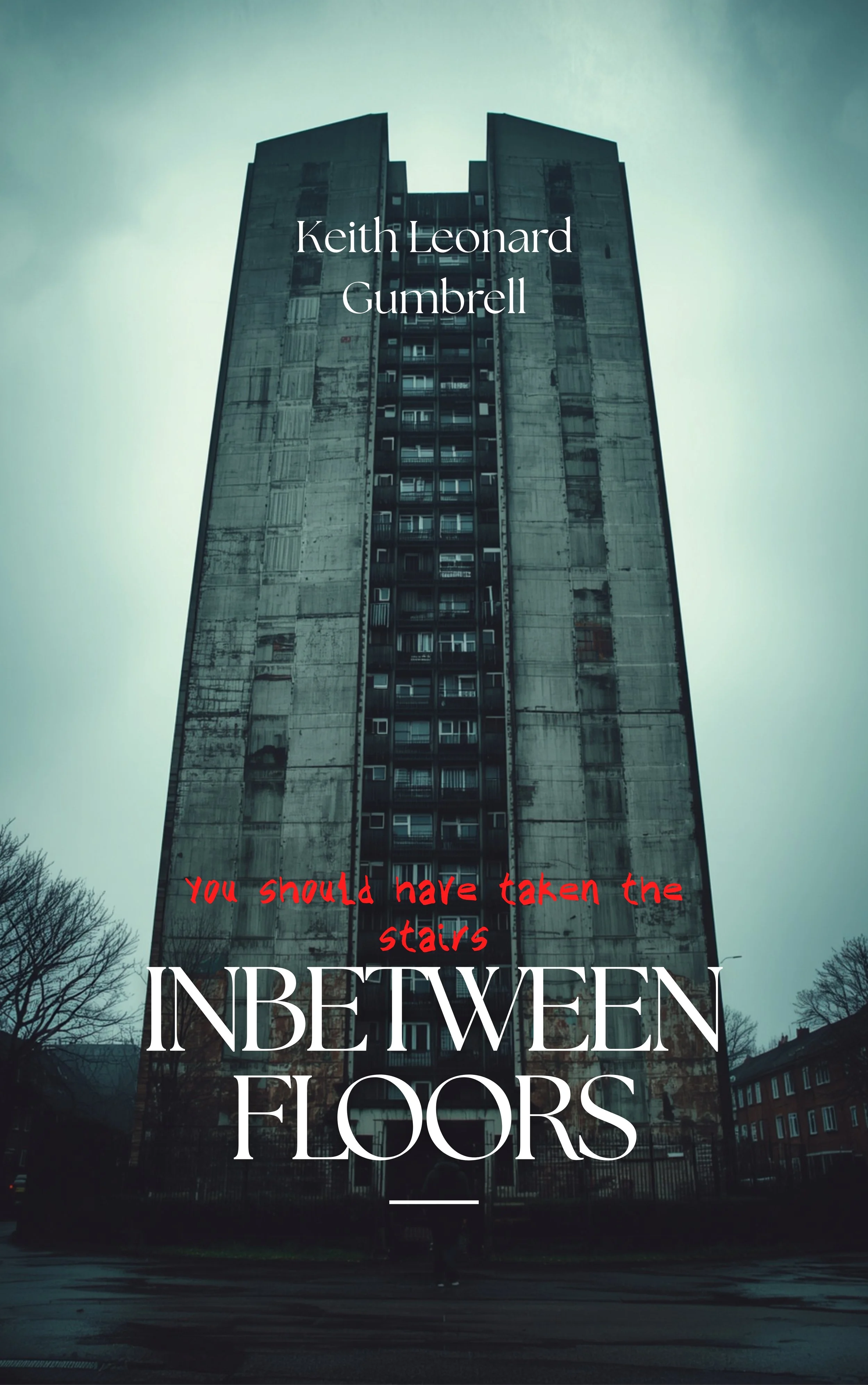 Tall apartment building with a dark, overcast sky. Text overlays the image: 'Keith Leonard Gumbrell' in white font, and 'You should have taken the stairs' in red font, with the words 'IN BETWEEN FLOORS' in large white font at the bottom.