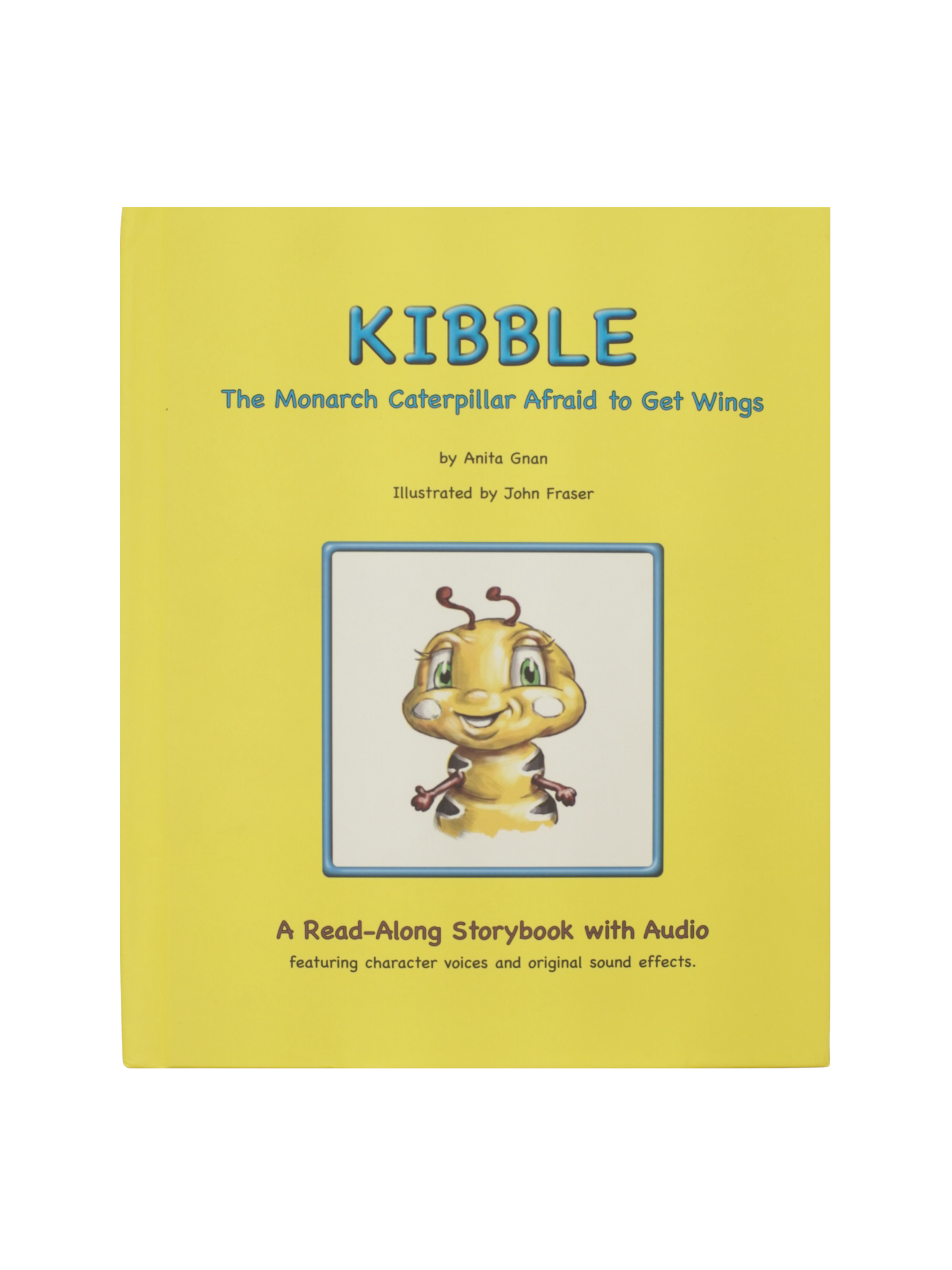 "Kibble: The Monarch Caterpillar Afraid to Get Wings" by Anita Gnan
