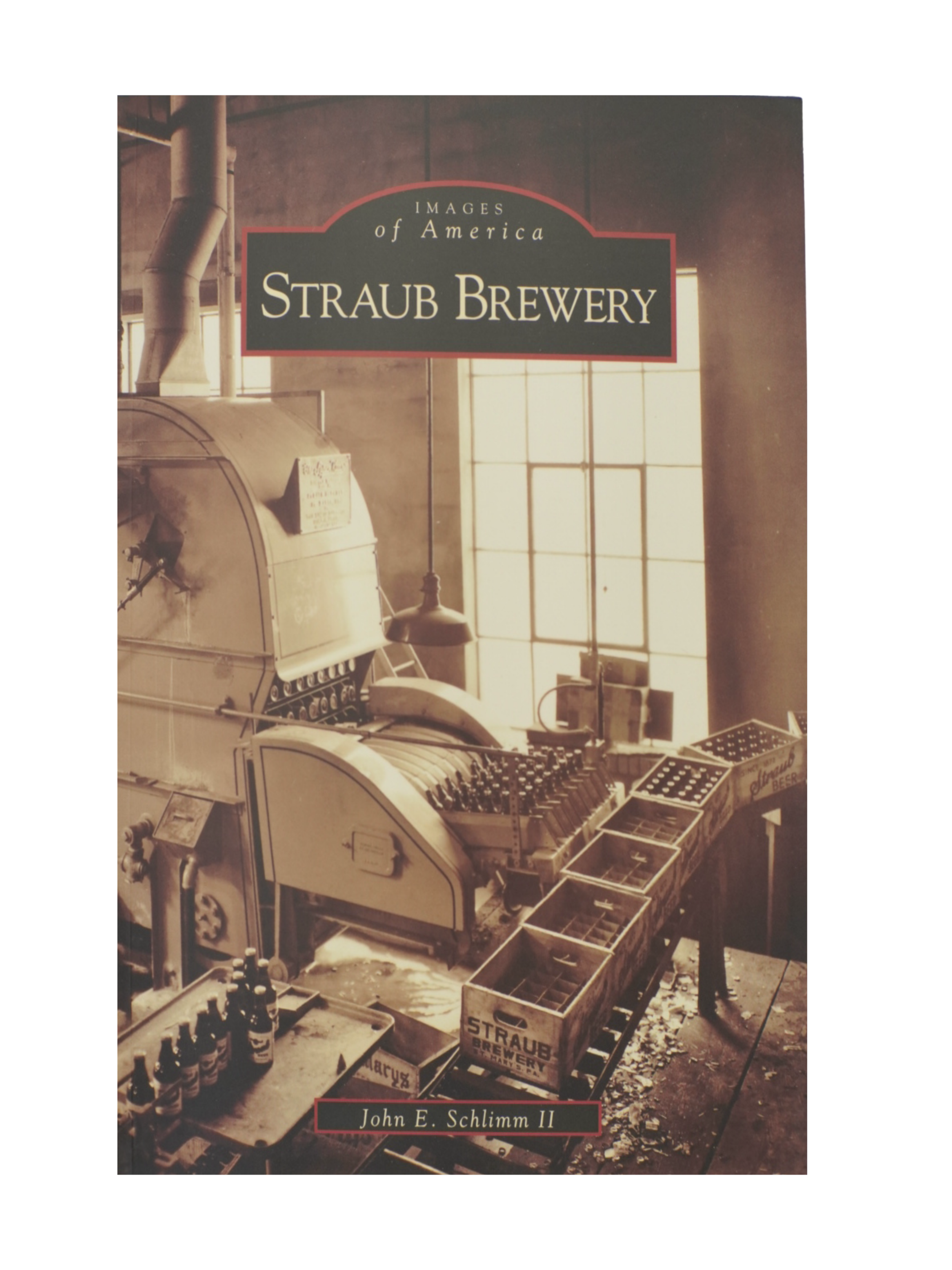 "Images of America - Straub Brewery" by John E. Schlimm II