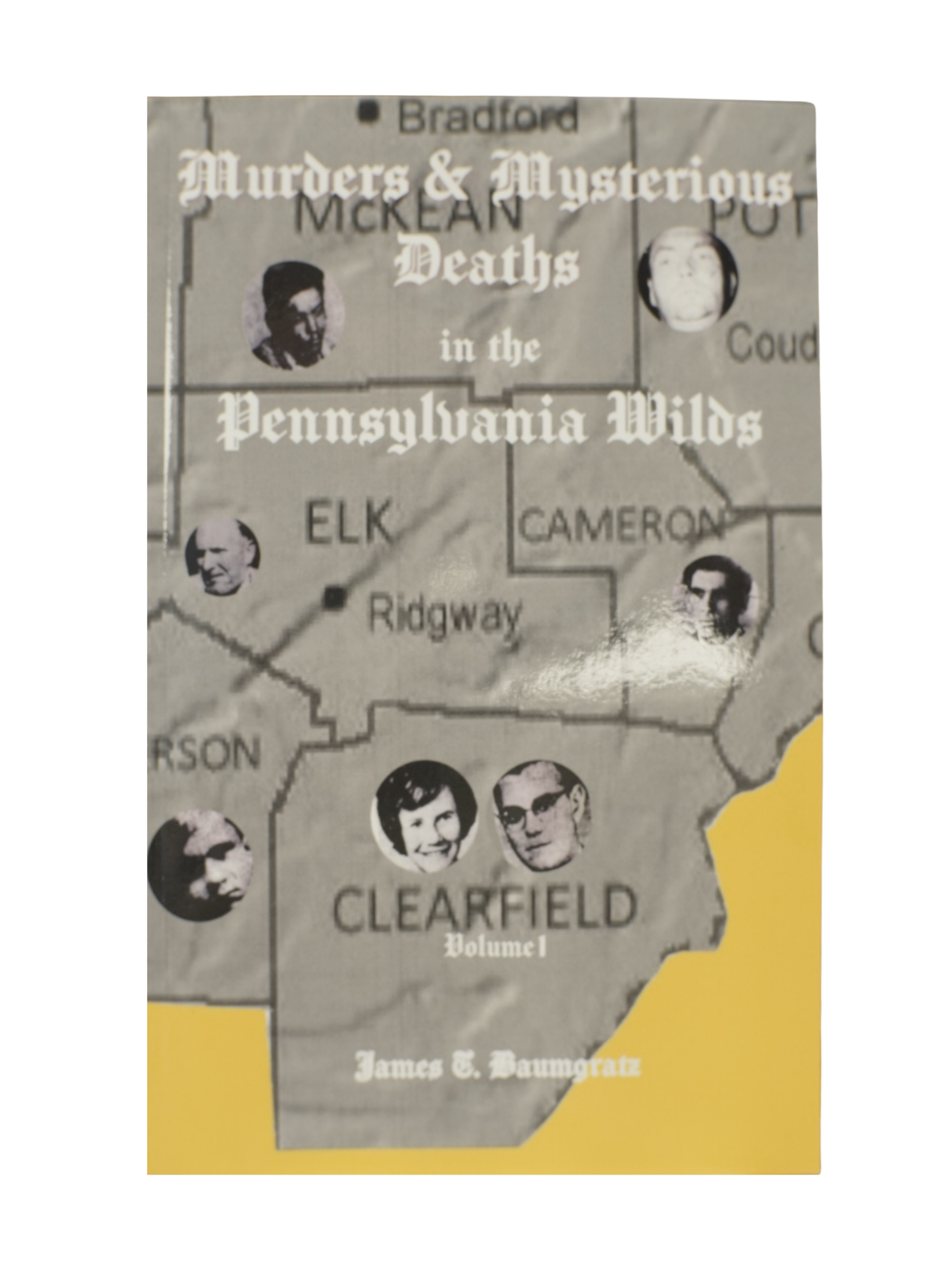 "Murders in the Pennsylvania Wilds: Volume I" by James T. Baumgratz