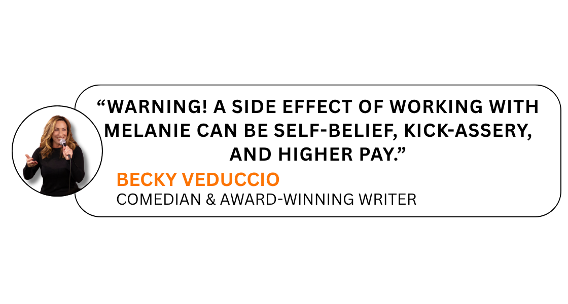 Quote from comedian Becky Veduccio: "Warning! A side effect of working with Melanie can be self-belief, kick-assery, and higher pay." with her photo on the left and the quote in a speech bubble on a light gray background.