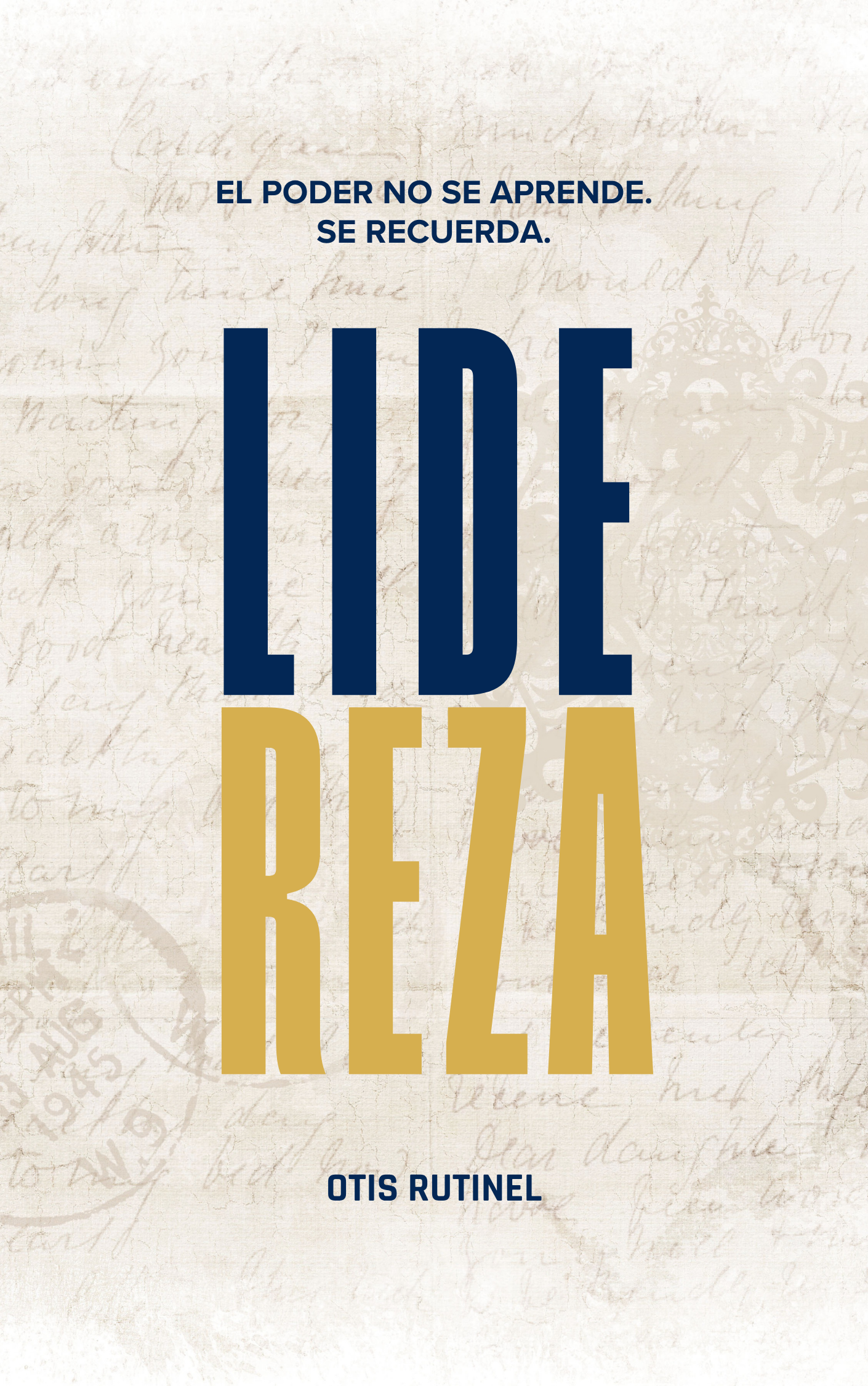 Portada de libro con fondo beige, texto en azul y dorado que dice "El poder no se aprende. Se recuerda. Lide Reza" y autor Otis Rutinel.