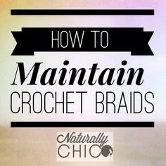How to maintain crochet braids