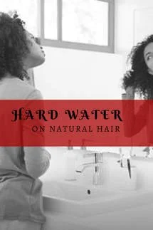 HARD WATER ON NATURAL HAIR