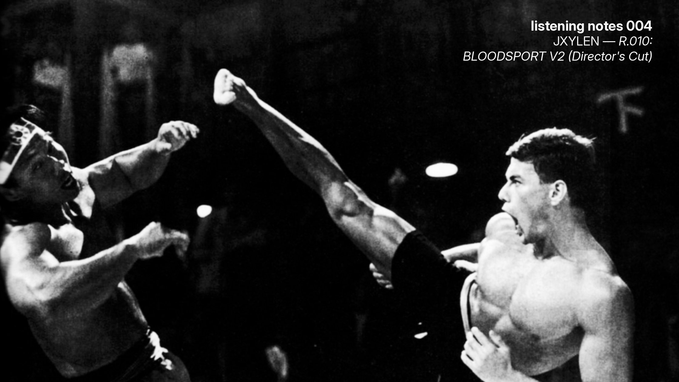 listening notes 004: r.010: bloodsport v2 (director’s cut)