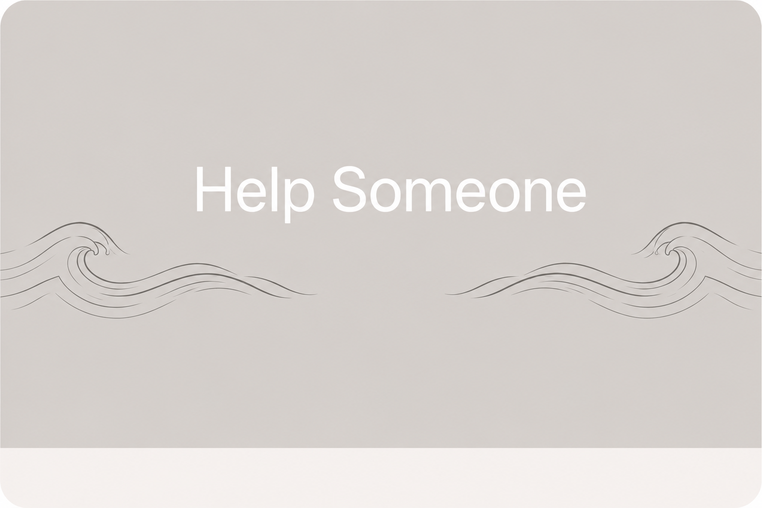 A gray background with wavy line illustrations on either side and the text "Help Someone" centered.