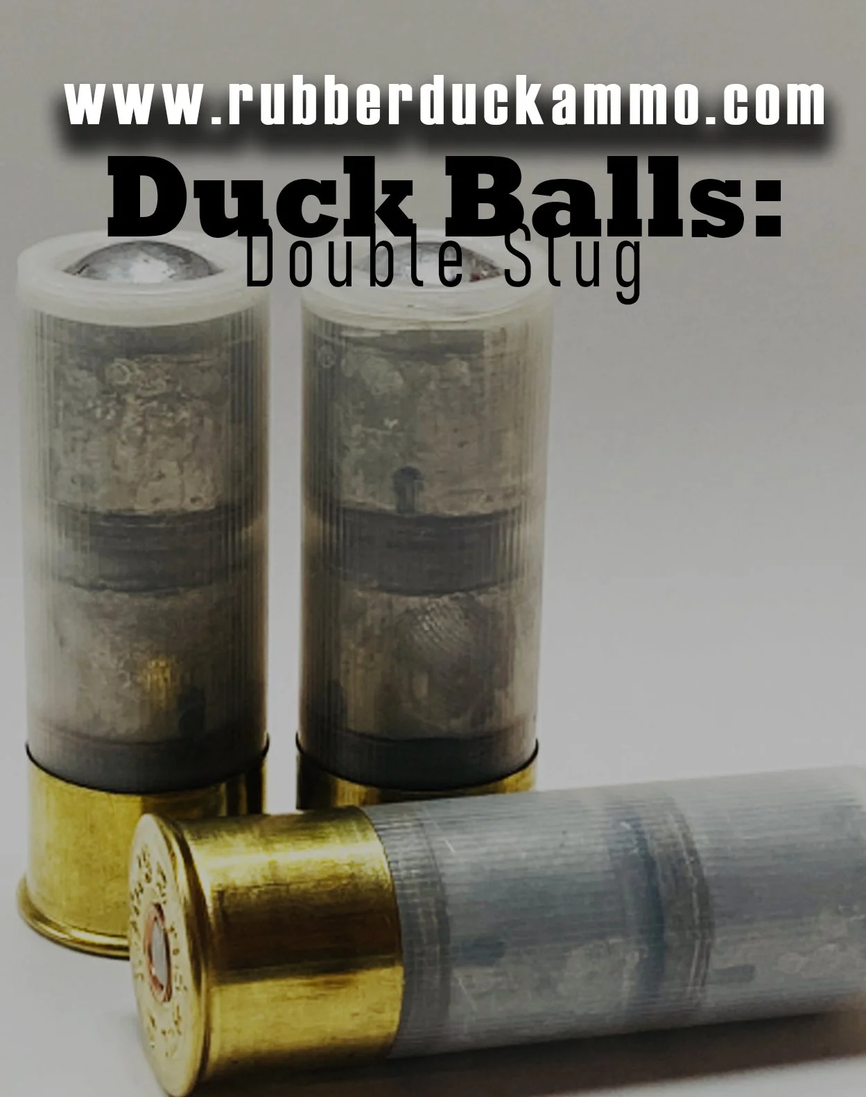 Duck Balls (Double rubber-slug rounds)