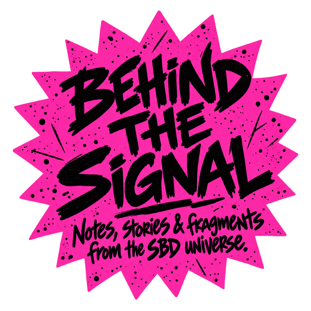 Pink comic-style burst graphic with black text that reads 'Behind the Signal' and smaller text underneath that says 'Notes, stories & fragments from the SBD universe.'