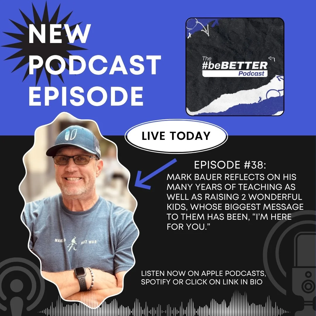 Episode #38 is available now!! The #beBetter Podcast welcomes Mark Bauer, who stops by to share stories from a lifetime of teaching, coaching, parenting, and showing up for people. But if you ask him who his favorite athletes are, the answer will alw