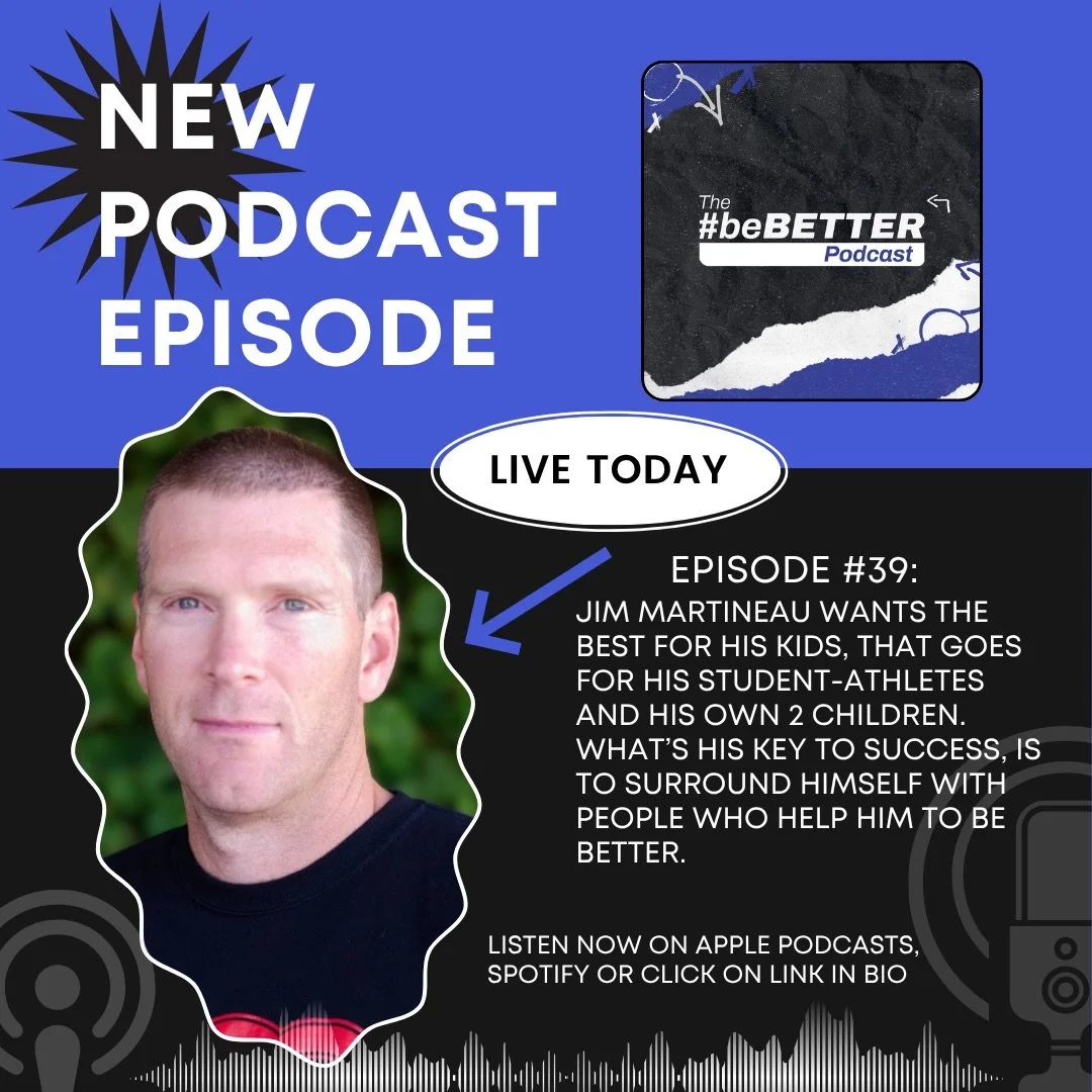 Episode #39 is available now!! The #beBetter Podcast welcomes Jim Martineau, who stops by to talk about how being a coach is hard. Being a parent is hard. Doing both at the same time? That&rsquo;s a different challenge altogether. But for years, Jim 