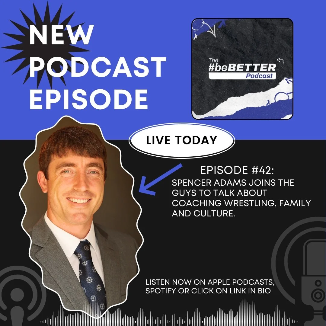 In our next episode, #42 of The #beBetter Podcast, our guest, Spencer Adams, shares why coaching has never been just about wrestling. A three-time All-American wrestler and highly successful coach, Spencer has built his career around one simple belie