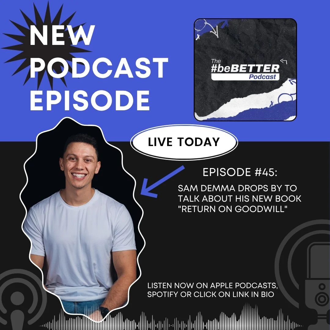 Episode #45 is available now!! The #beBetter Podcast is excited to welcome our guest Sam Demma, best-selling author and acclaimed keynote speaker, who shares a message that fits perfectly with the mission of #beBETTER: we should all strive to be the 
