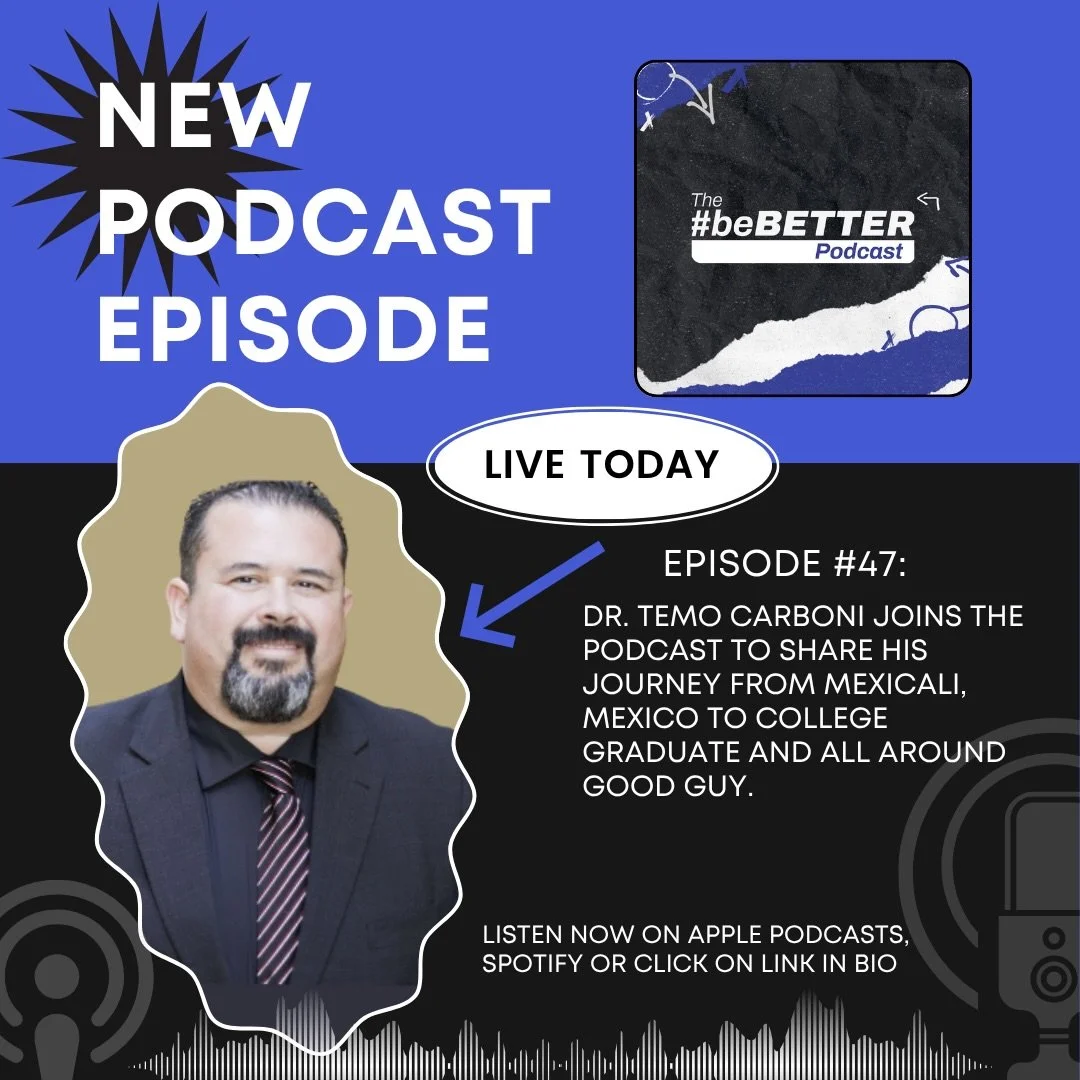 Episode #47 is available now!! The #beBetter Podcast is excited to welcome our guest, Dr. Temo Carboni, whose journey from Mexicali, Mexico to college graduate is filled with football, opportunity, relationships, and an appreciation for the people an