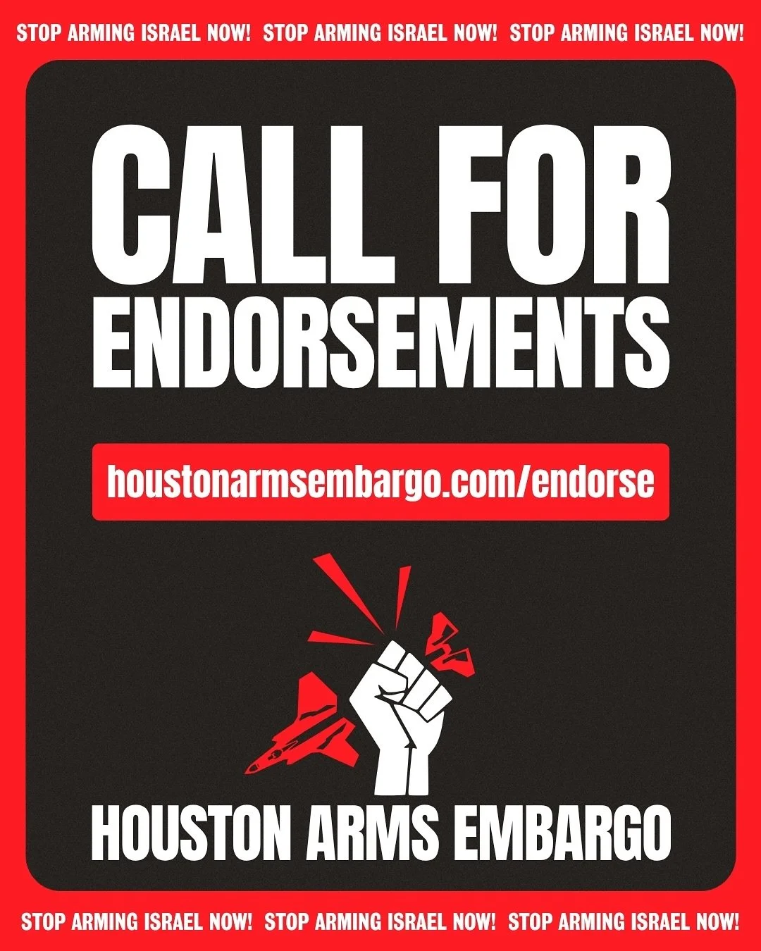 ENDORSE THE HOUSTON ARMS EMBARGO! As the Port of Houston continues shipping weapons parts for Israel&rsquo;s assault on Palestine and the broader region, a coalition of organizations have come together to demand an end to Houston&rsquo;s complicity i