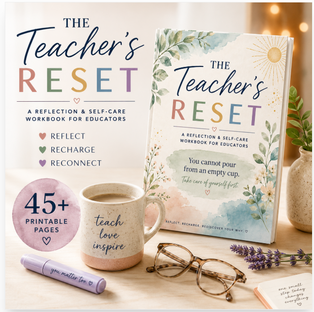 Cover of the workbook titled "The Teacher's Reset" with a subtitle "A Reflection & Self-Care Workbook for Educators" and a quote "You cannot pour from an empty cup. Take care of yourself first." There is a mug labeled "teach love inspire", a lavender sprig, a pair of glasses, a purple marker, and a notebook, all arranged on a wooden surface with a blurred background.