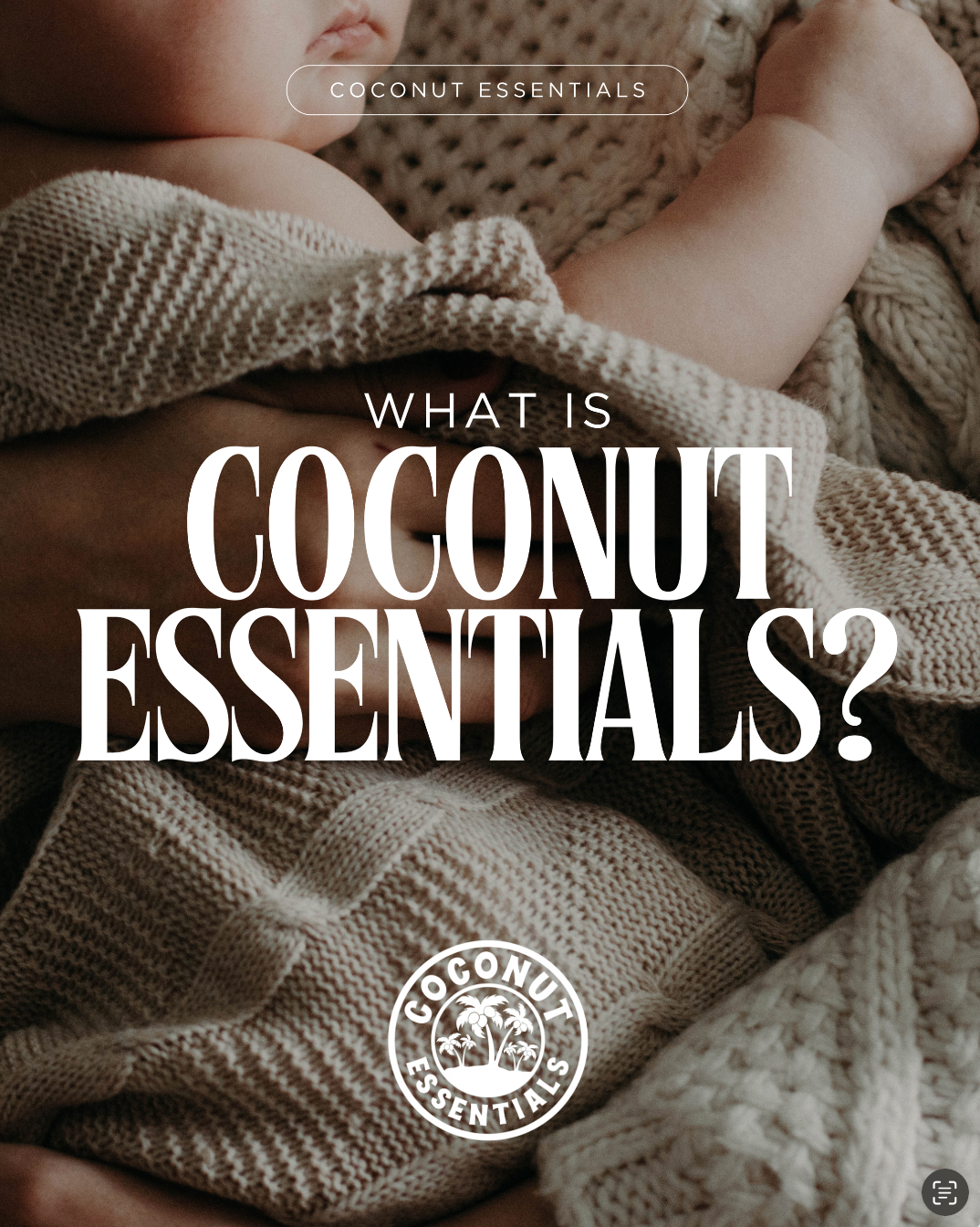 Close-up of a sleeping baby wrapped in cozy knitted blankets and clothing, with text overlay asking 'What is coconut essentials?' and the coconut essentials logo.