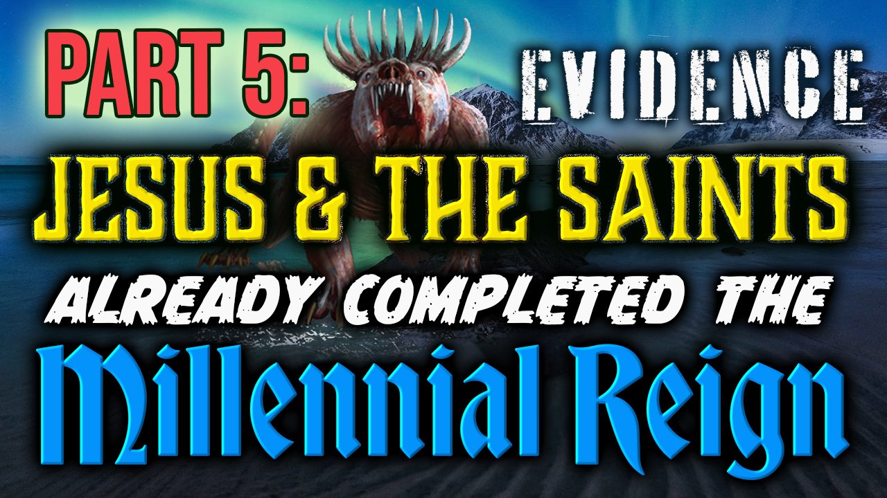 Proof of the Millenial Reign PART 5 RUMBLE.jpg