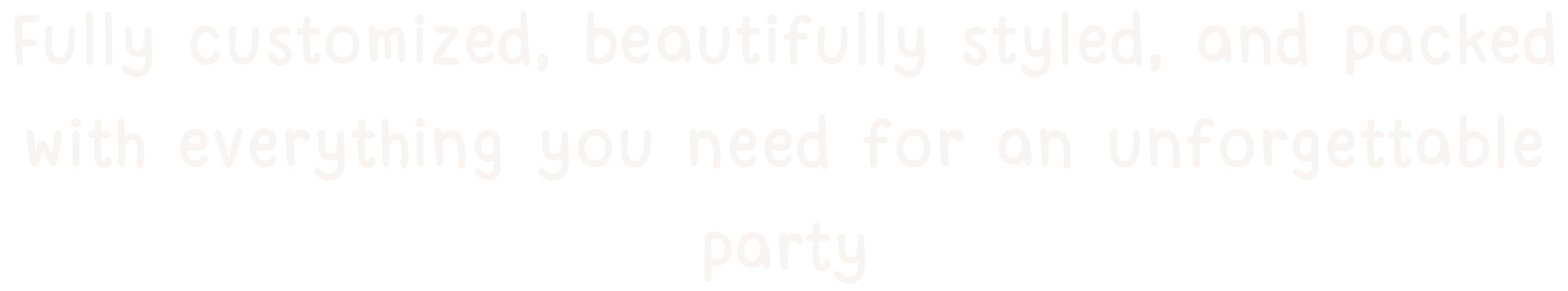 Text on black background reads: "Fully customized, beautifully styled, and packed with everything you need for an unforgettable party."