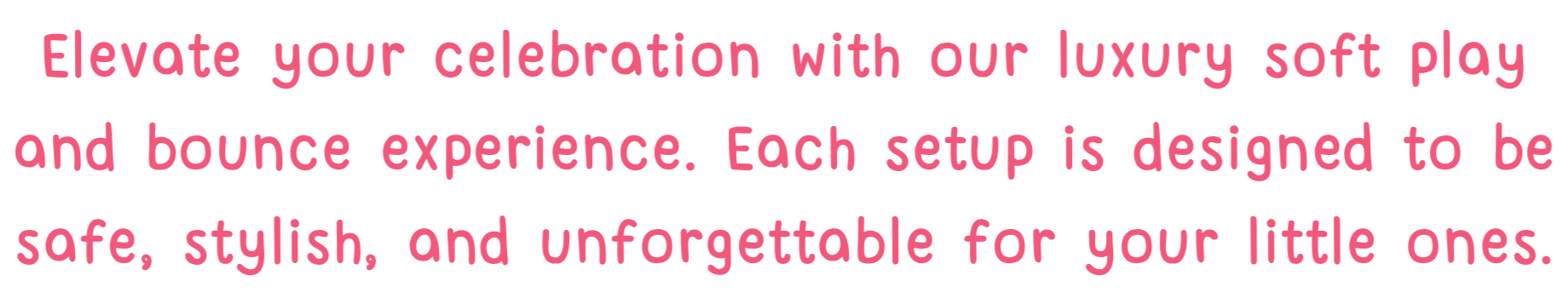 Text promoting luxury soft play and bounce experiences for children, emphasizing safety, style, and memorability.