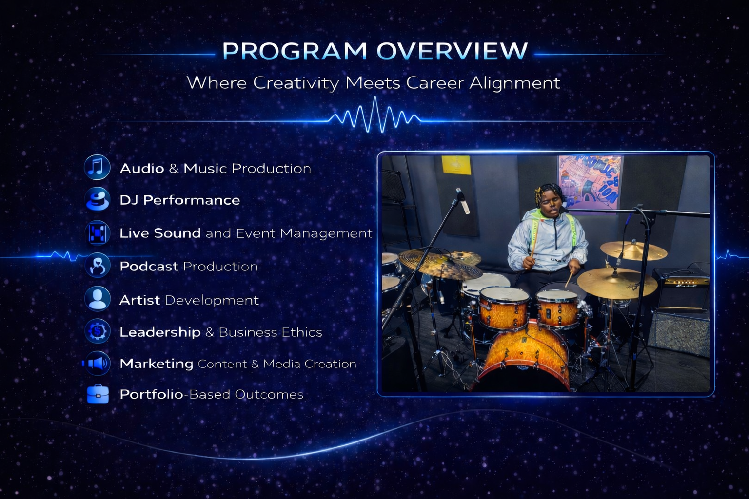 Digital graphic titled 'Program Overview: Where Creativity Meets Career Alignment' featuring a starry background with a list of music-related program components, including audio and music production, DJ performance, live sound and event management, podcast production, artist development, leadership and business ethics, marketing content and media creation, and portfolio-based outcomes; includes a photo of a person with headphones sitting behind a drum kit in a recording studio.