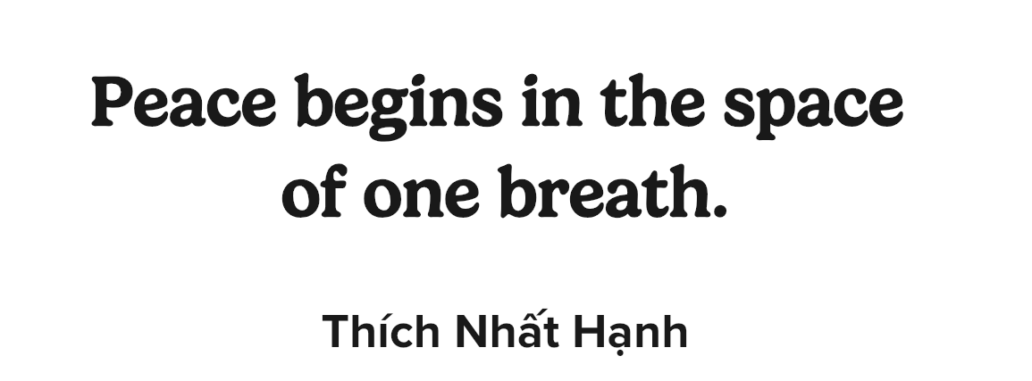 Quote on a white background: "Peace begins in the space of one breath" by Thich Nhat Hanh.