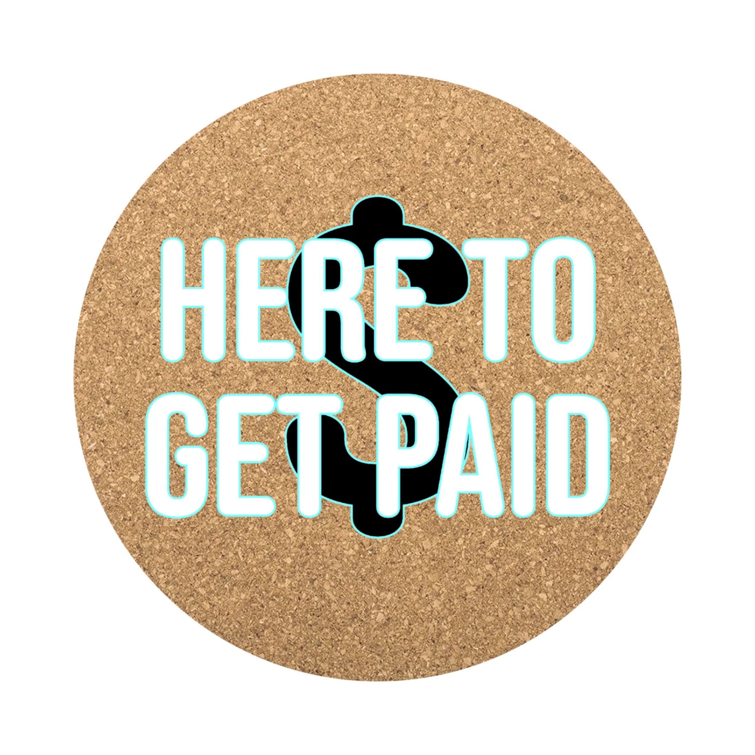 Young & Sharp Here to get paid cork coaster