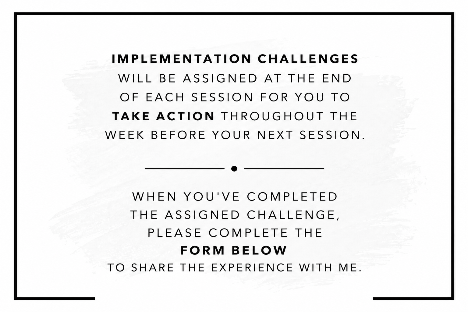 A reminder about implementation challenges, instructing to take action on assigned challenges and to complete a form after finishing each challenge.