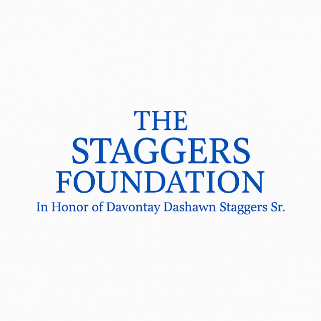  THE STAGGERS FOUNDATION HONOR OF DA VONTAY DA SHAWN STAGGERS SR