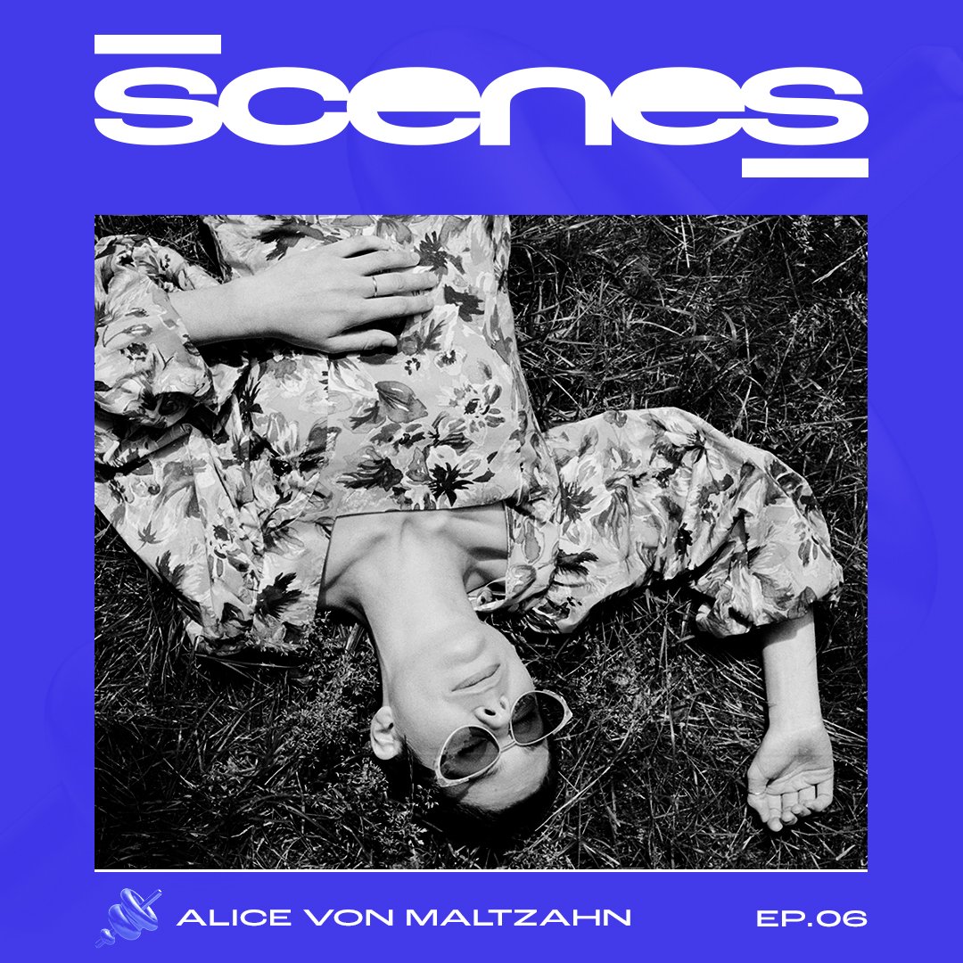 SCENES ✖ Alice Von Maltzahn