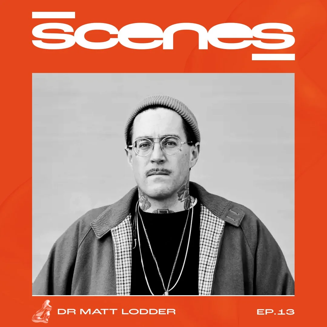 SCENES ✖ Dr Matt Lodder