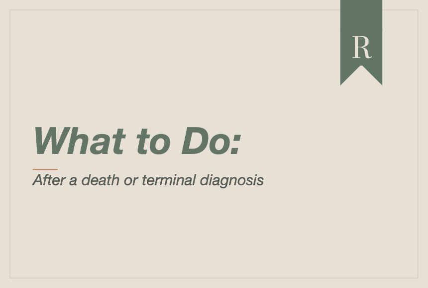 If someone has died or received a terminal diagnosis