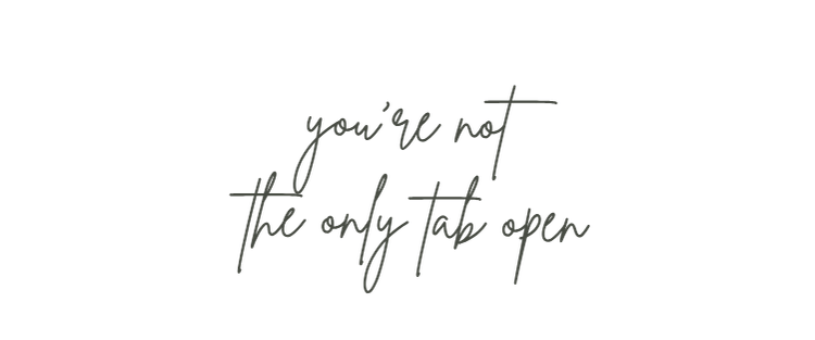 Handwritten note reading “you’re not the only tab open”.