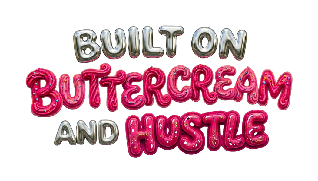 Colorful text that reads 'Built on Buttercream and Hustle' in balloon-style letters, with 'Built on' in shiny silver and 'Buttercream and Hustle' in bright pink with sprinkles and stars.