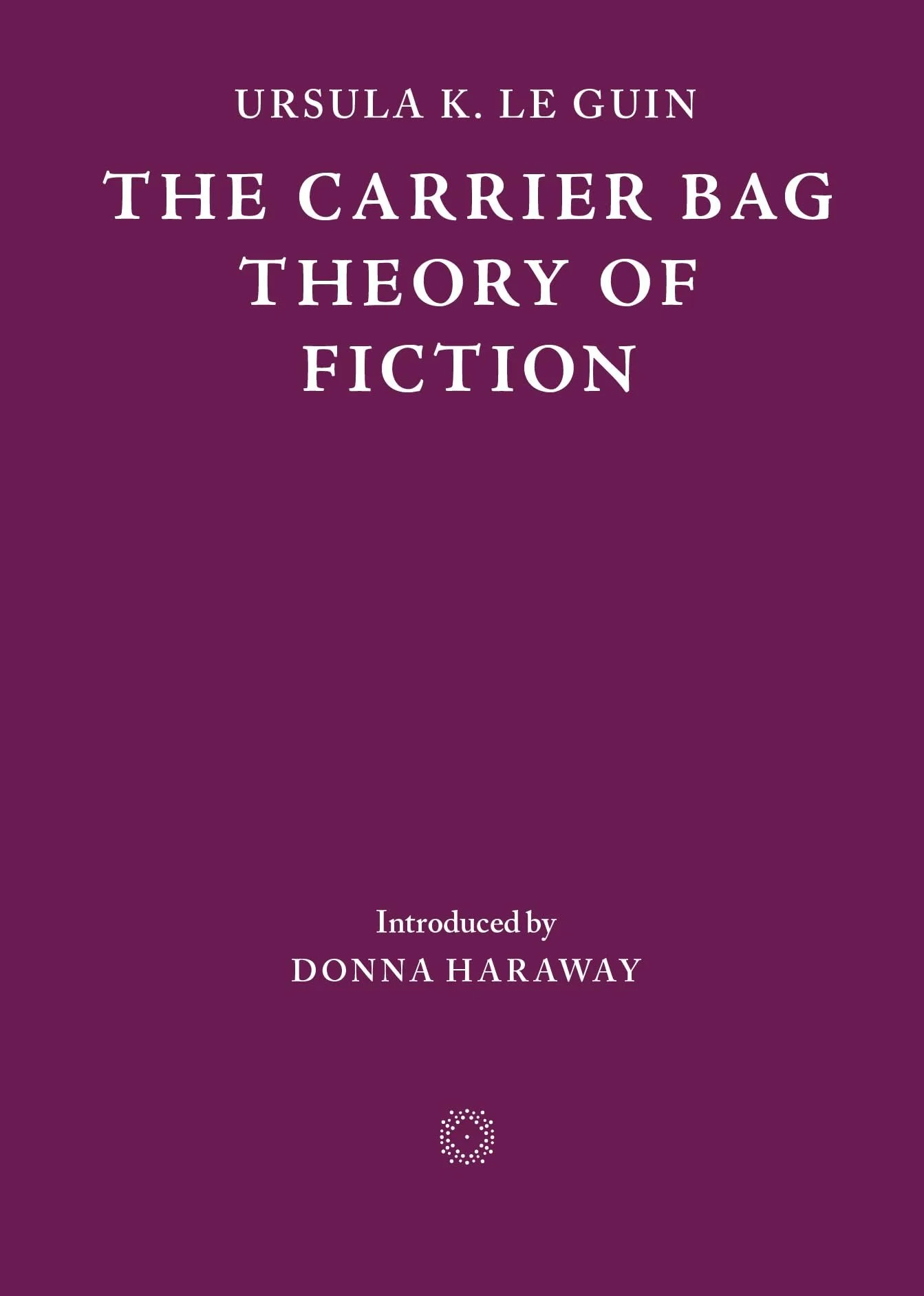 The Carrier Bag Theory of Fiction by Ursula Le Guin