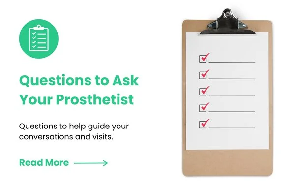 Read more about questions to ask your prosthetist.