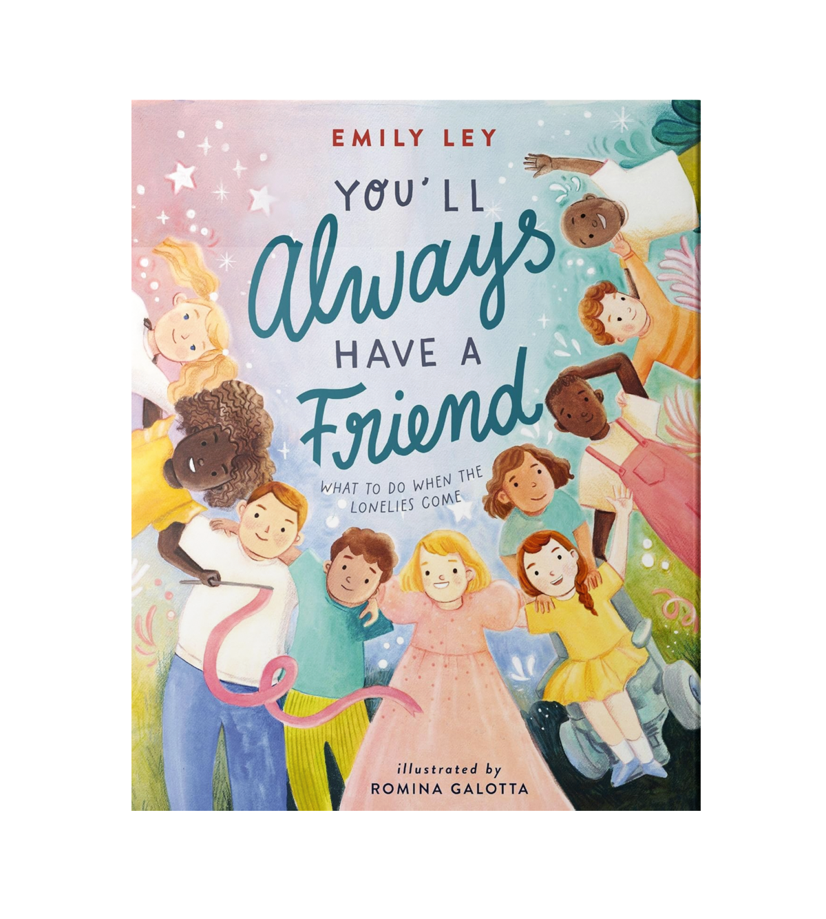 Cover of a children's book titled 'You'll Always Have a Friend' by Emily Ley, illustrated by Romina Galotta. The cover features diverse children holding hands and smiling, with a soft pastel background and stars.