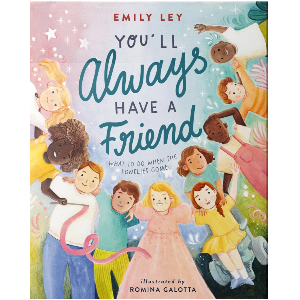 The cover of a children's book titled 'You'll Always Have a Friend' by Emily Ley, illustrated by Romina Galotta, showing diverse children holding hands and playing together outdoors.