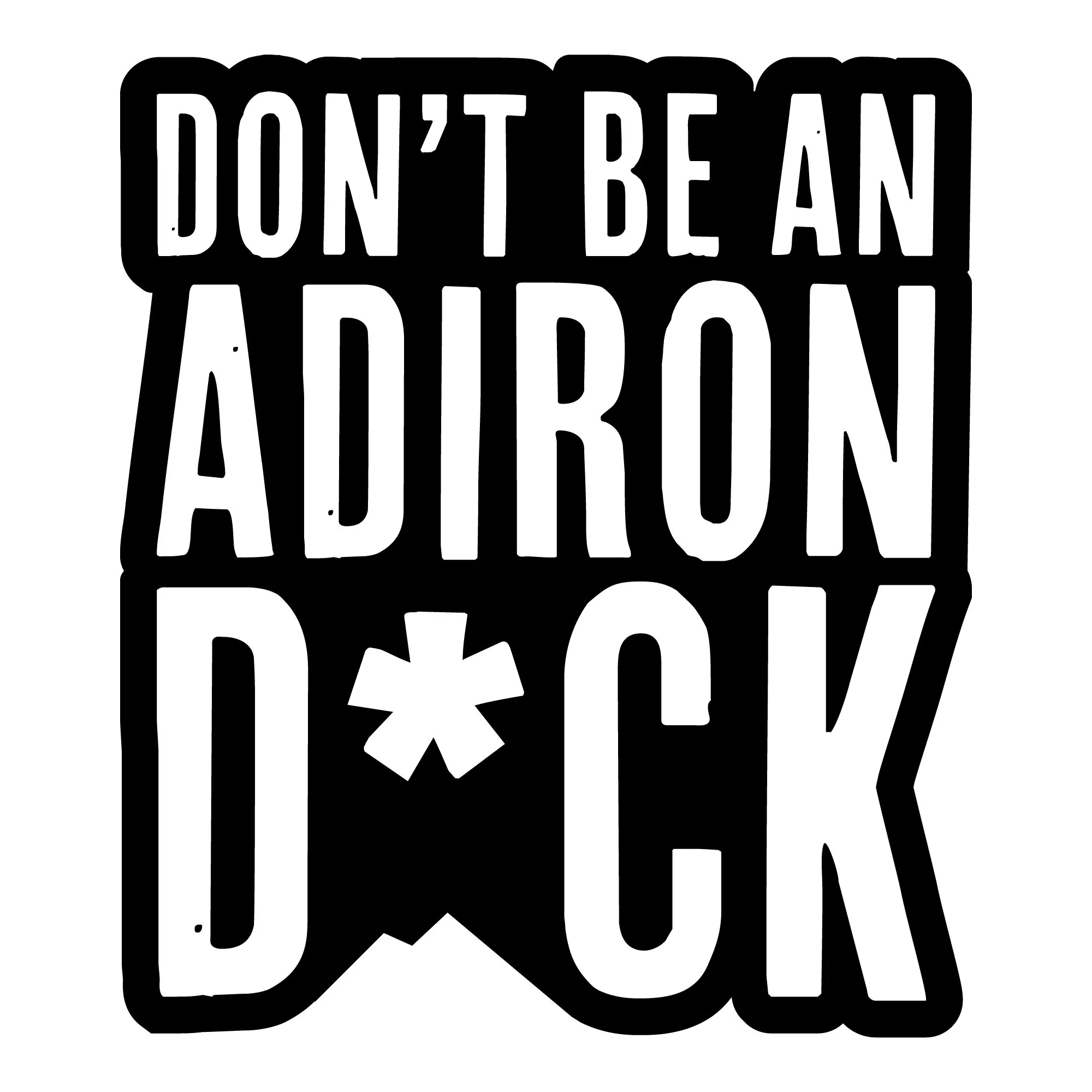 Don't Be An Adirond*ck