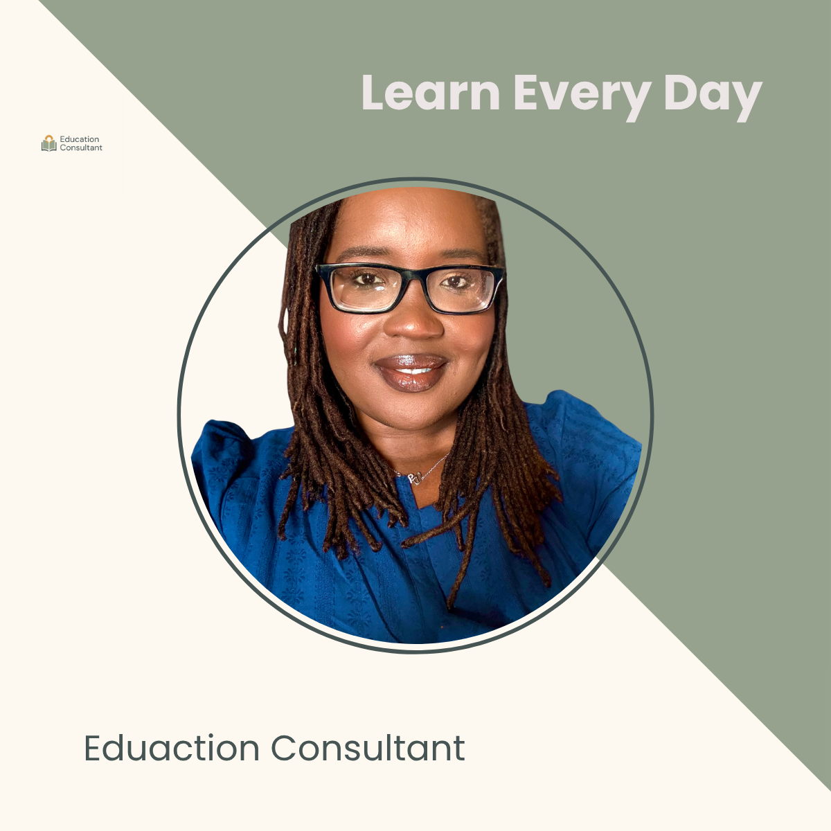 A woman with glasses and long dreadlocks wearing a blue top, smiling, with text that says "Learn Every Day" and "Education Consultant."