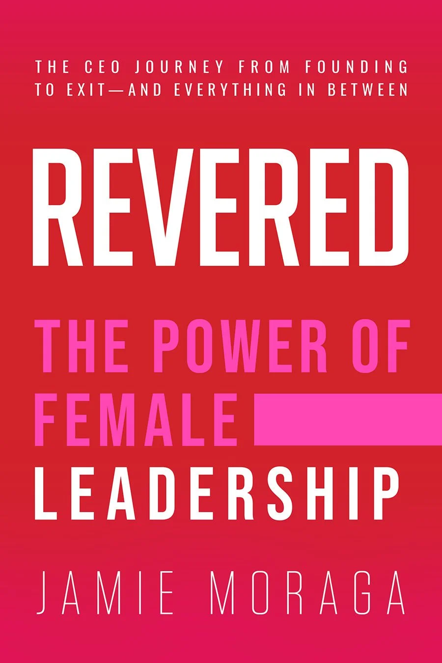 Image of the book cover for REVERED: The Power of Female Leadership by Author and CEO Jamie Moraga
