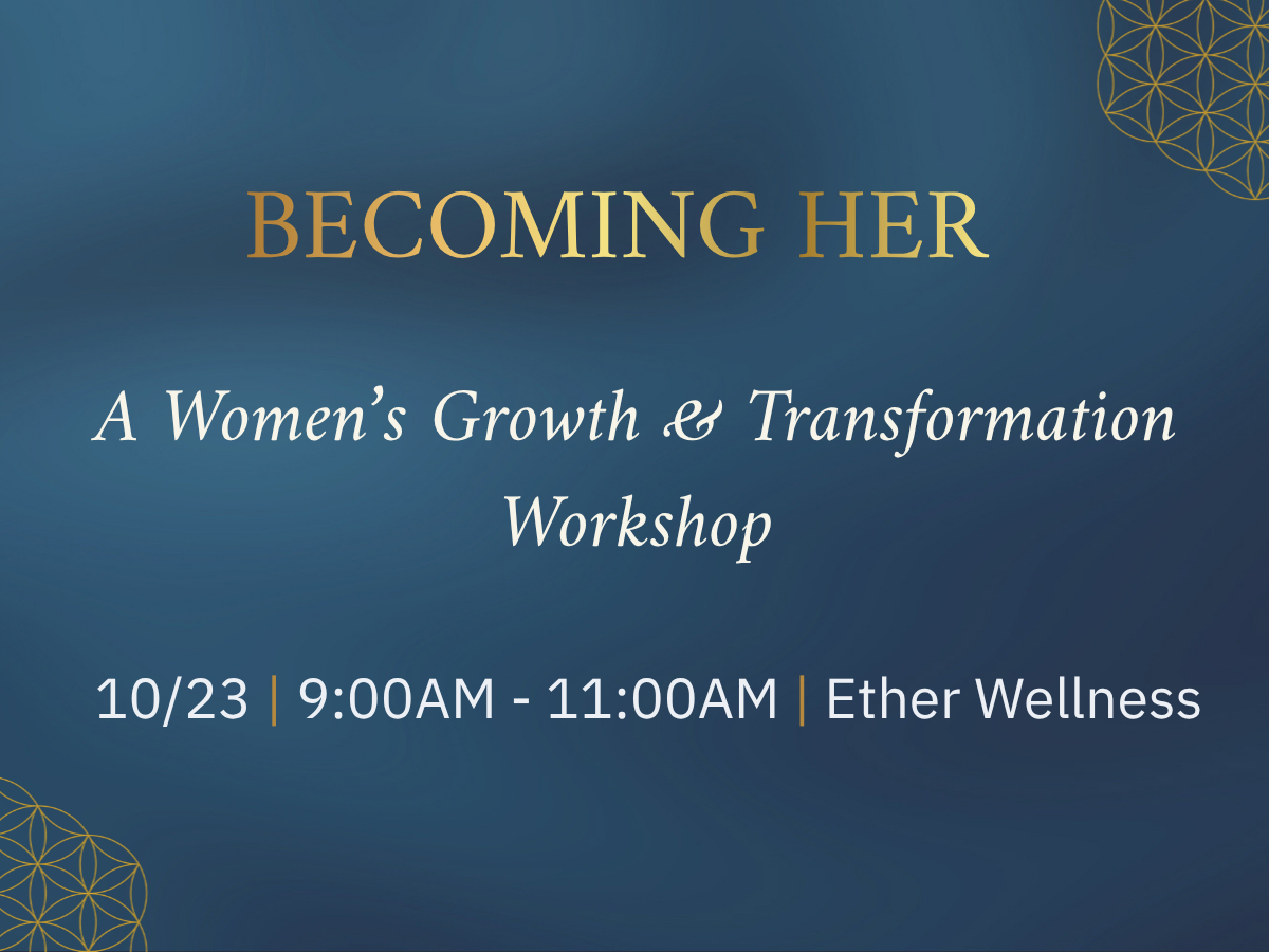 BECOMING HER: A Women’s Growth & Transformation Workshop Part One | Clarity, Courage & Creating the Life You Want